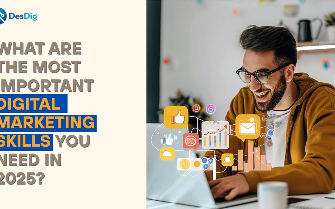 What Are the Most Important Digital Marketing Skills You Need in 2025?